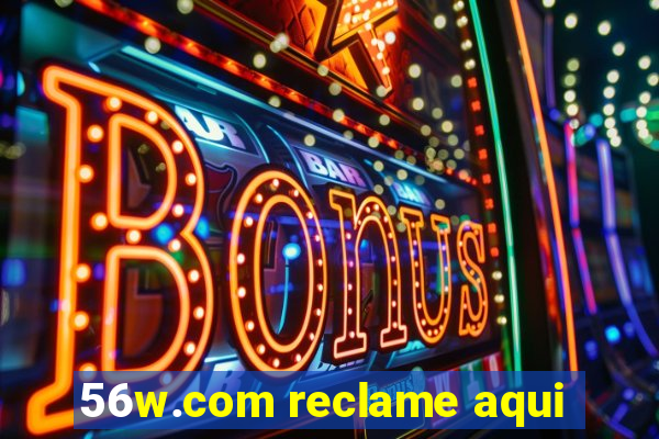 56w.com reclame aqui